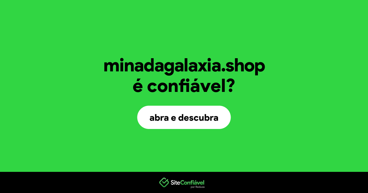 O site minadagalaxia.shop é confiável?
