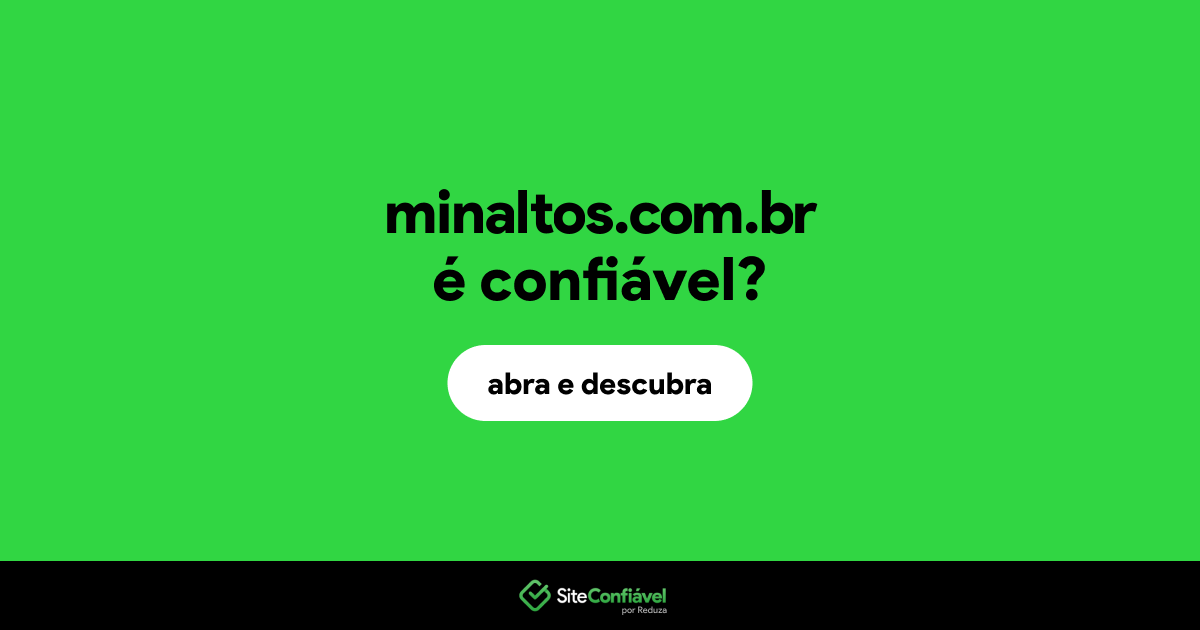 O site minaltos.com.br é confiável?