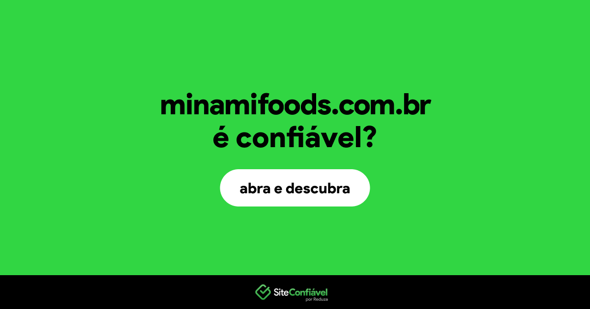 O site minamifoods.com.br é confiável?