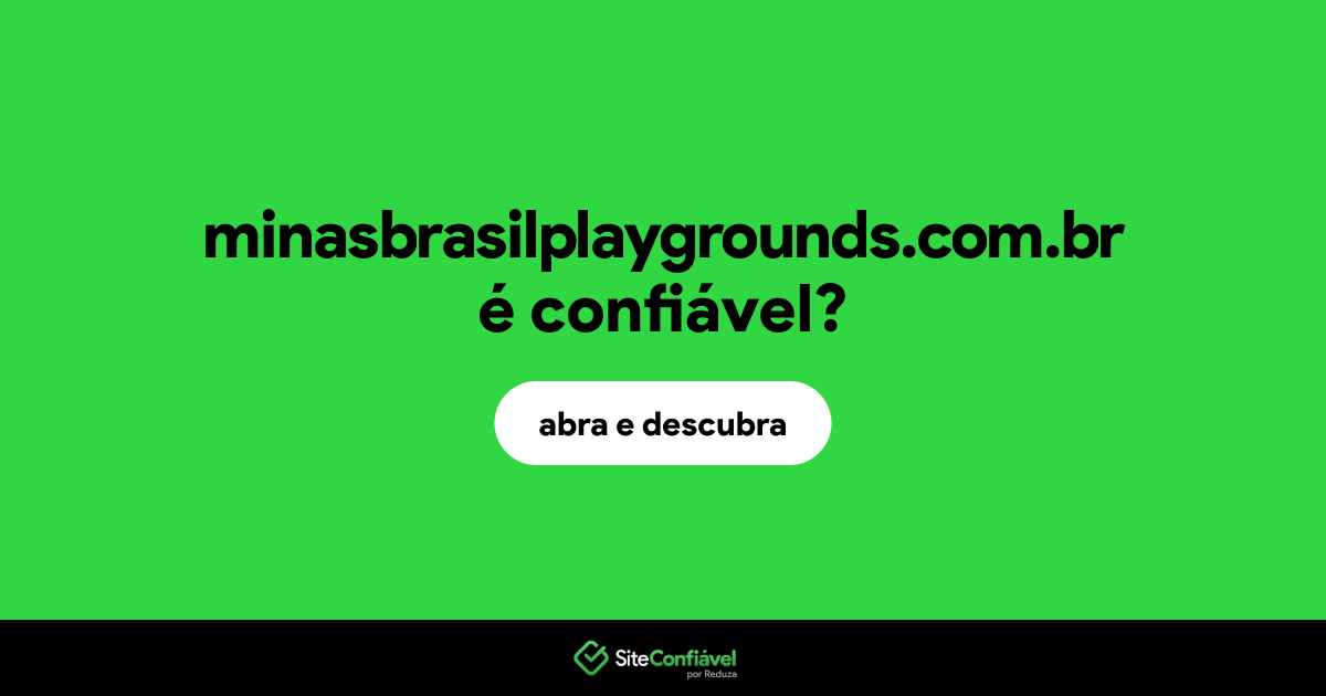 O site minasbrasilplaygrounds.com.br é confiável?