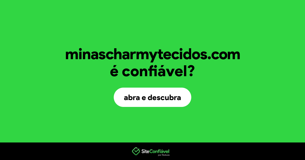 O site minascharmytecidos.com é confiável?