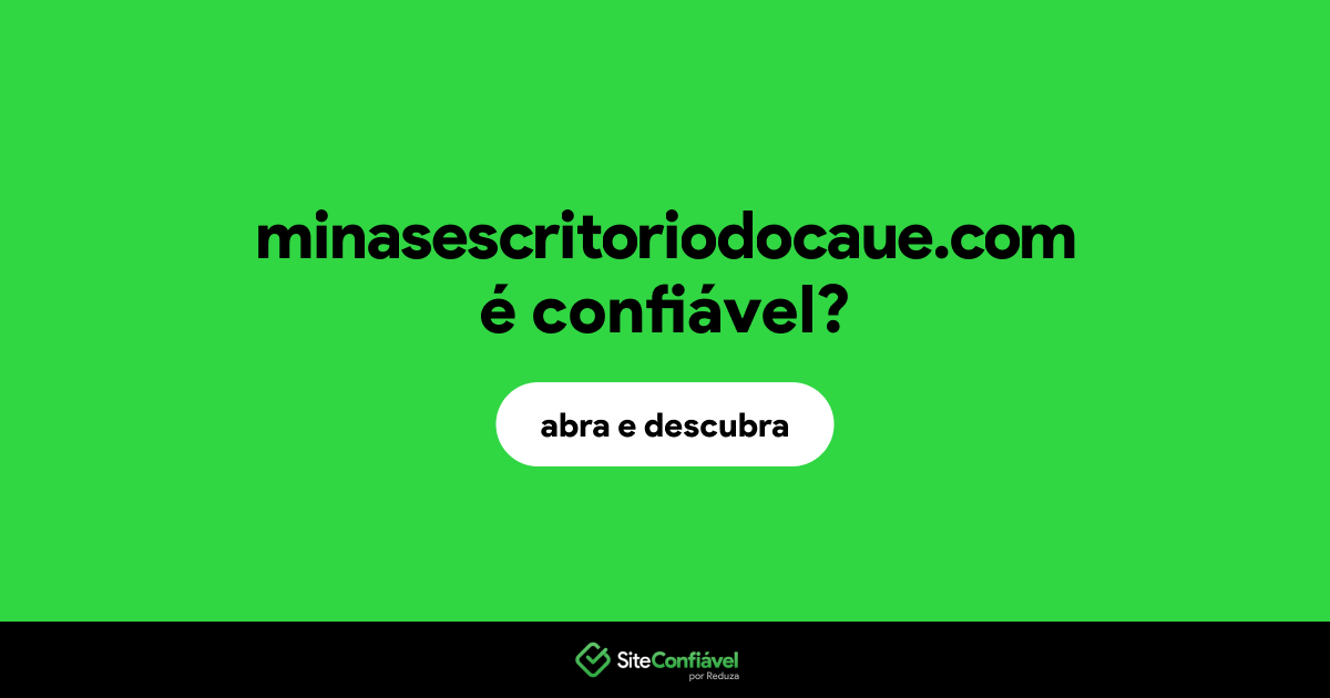 O site minasescritoriodocaue.com é confiável?