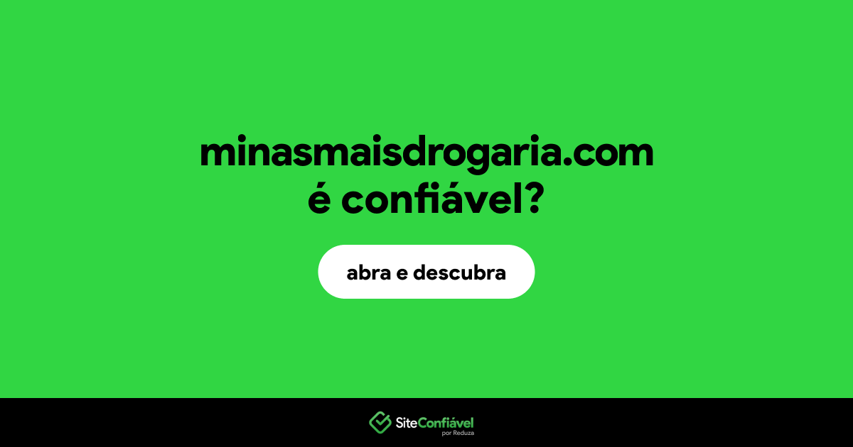 O site minasmaisdrogaria.com é confiável?