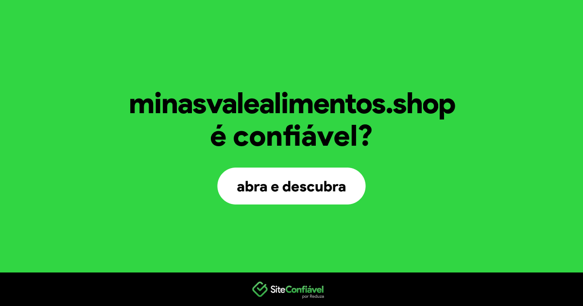 O site minasvalealimentos.shop é confiável?