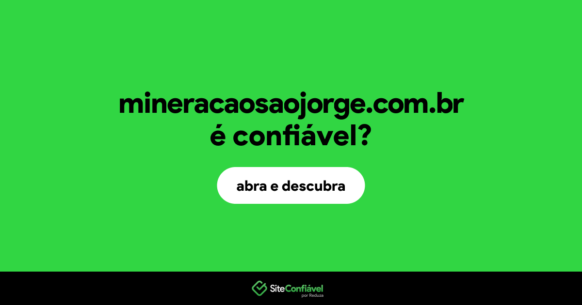 O site mineracaosaojorge.com.br é confiável?