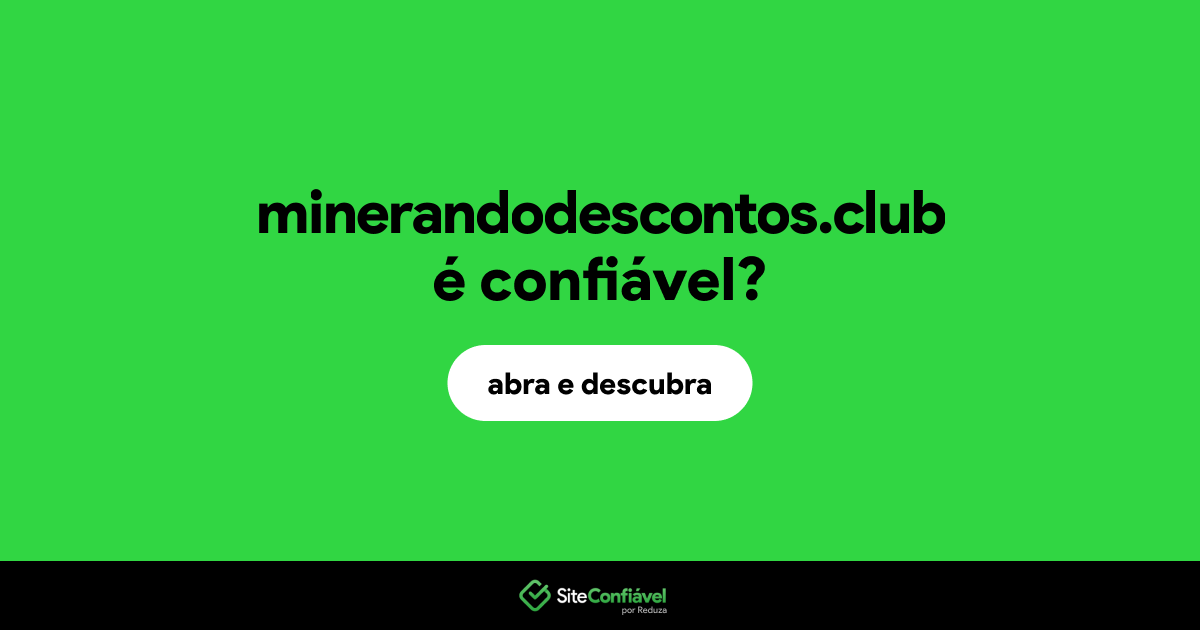 O site minerandodescontos.club é confiável?
