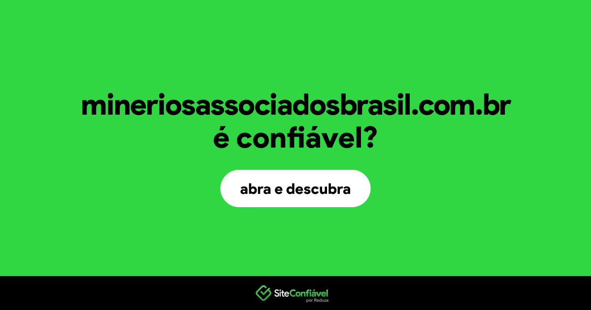 O site mineriosassociadosbrasil.com.br é confiável?