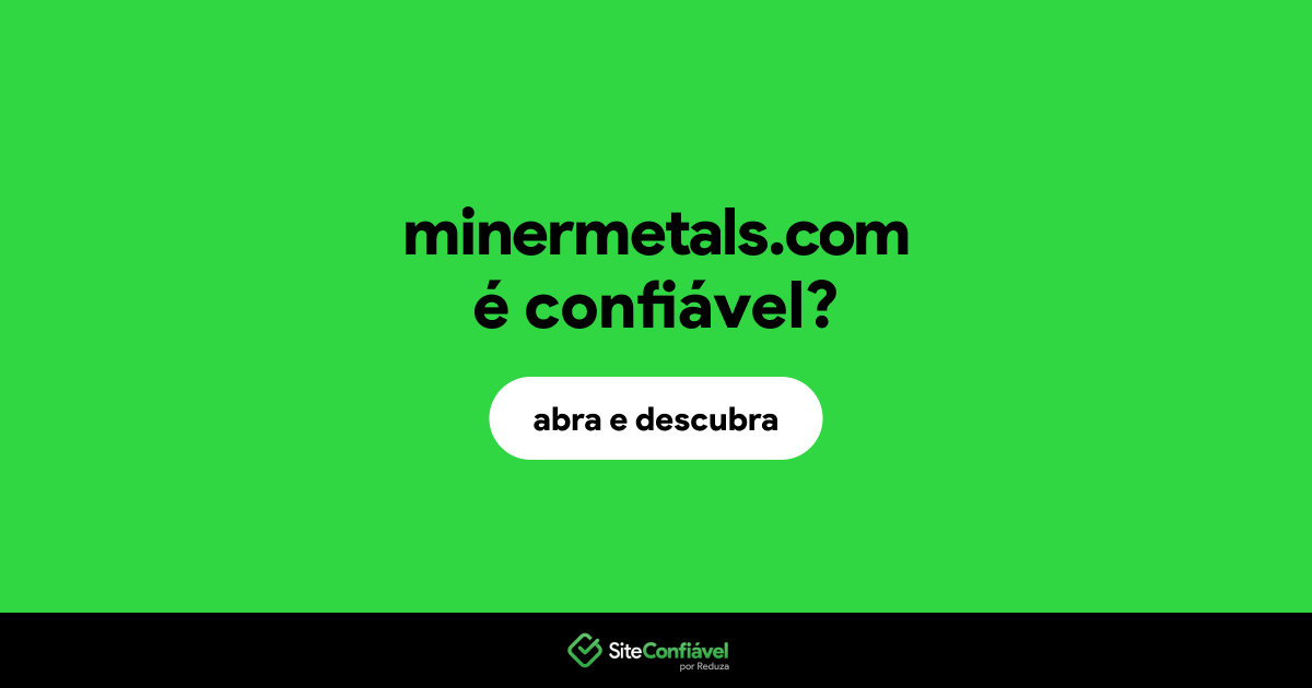 O site minermetals.com é confiável?
