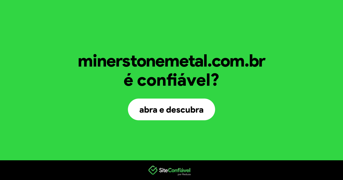 O site minerstonemetal.com.br é confiável?