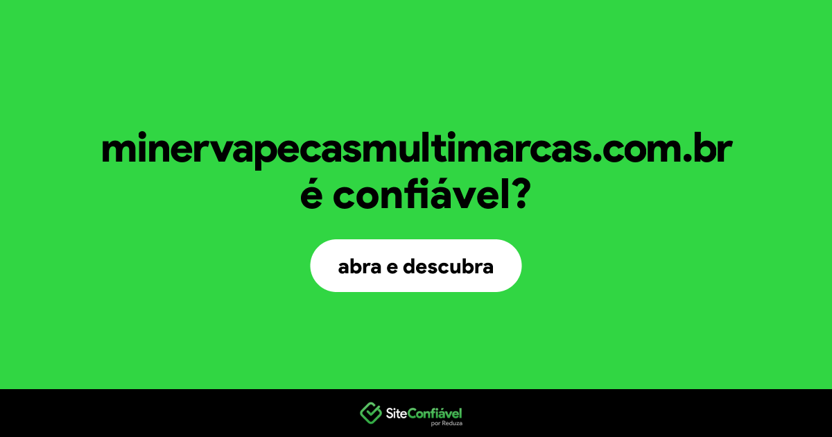 O site minervapecasmultimarcas.com.br é confiável?