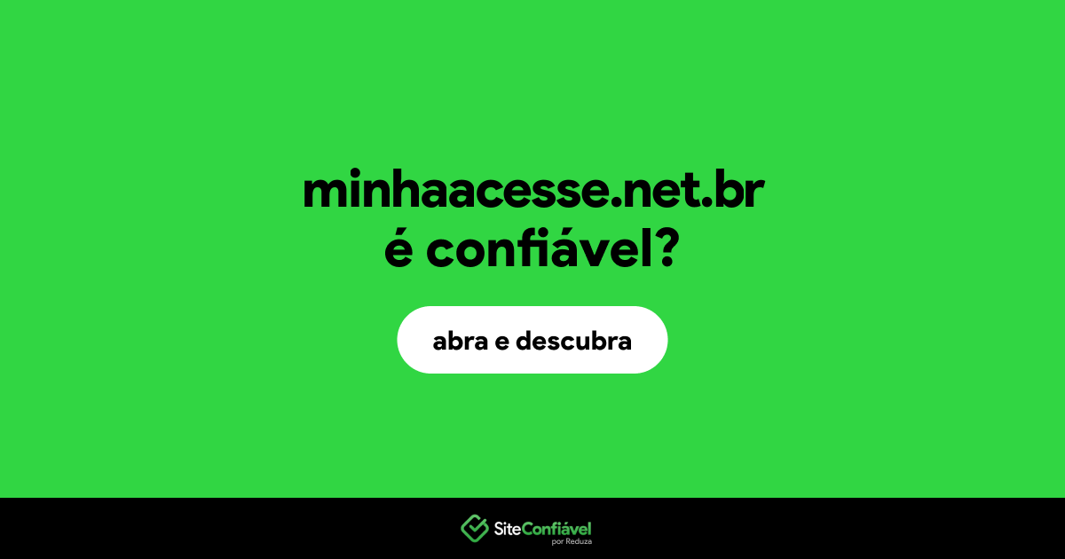 O site minhaacesse.net.br é confiável?