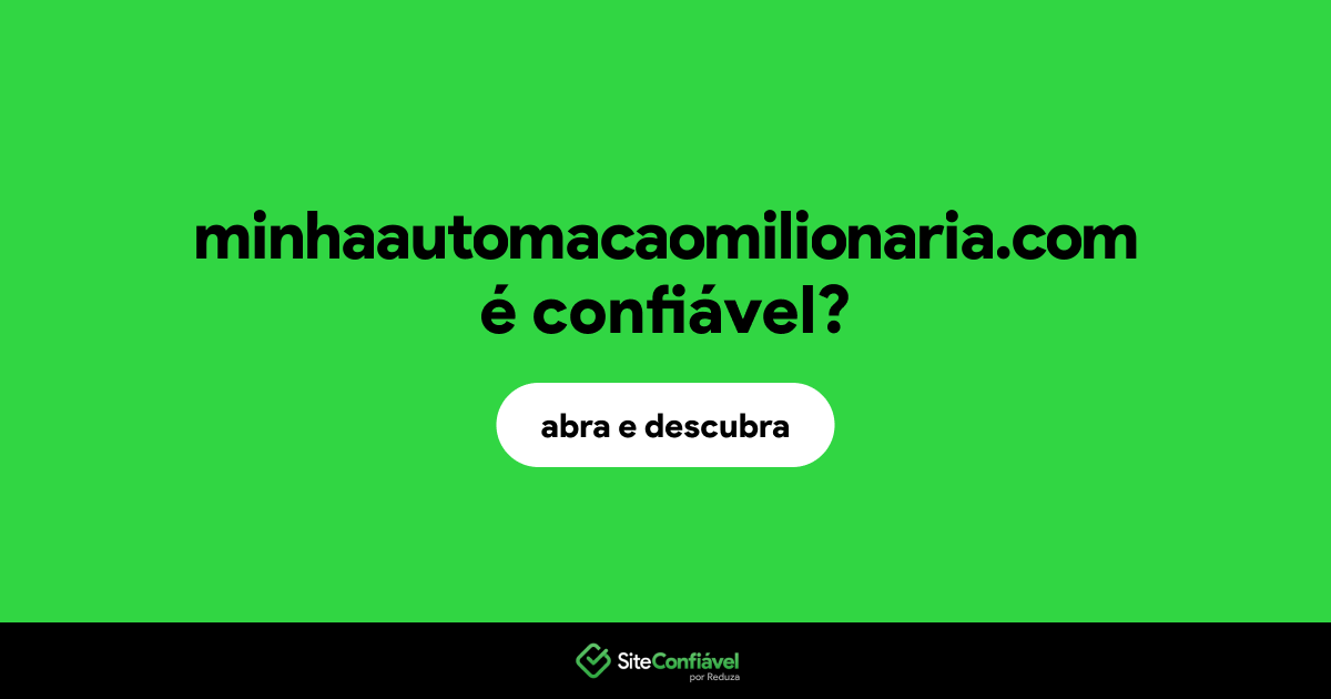 O site minhaautomacaomilionaria.com é confiável?