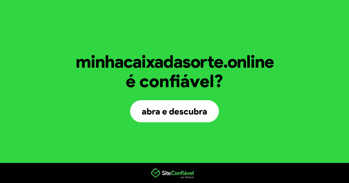 O site minhacaixadasorte.online é confiável?