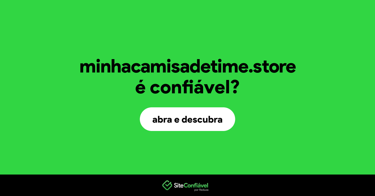 O site minhacamisadetime.store é confiável?