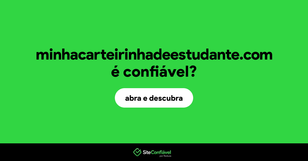 O site minhacarteirinhadeestudante.com é confiável?
