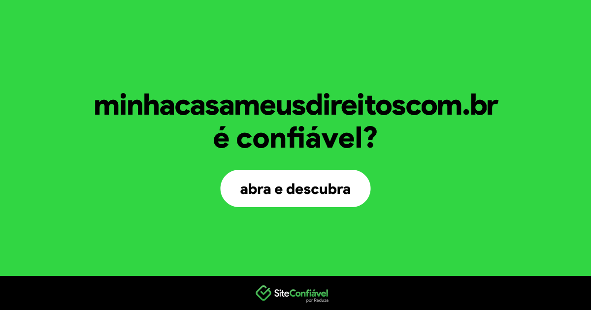 O site minhacasameusdireitoscom.br é confiável?