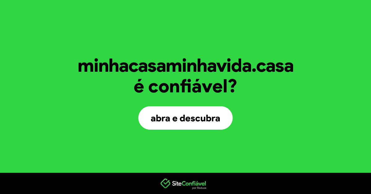 O site minhacasaminhavida.casa é confiável?