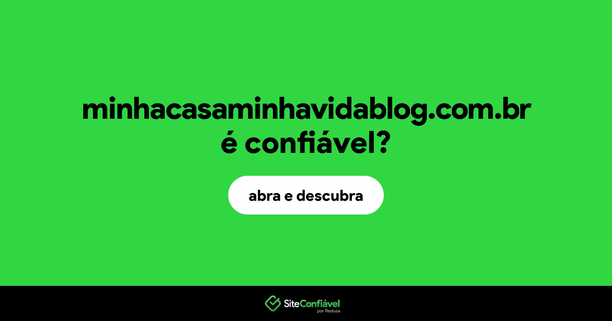 O site minhacasaminhavidablog.com.br é confiável?