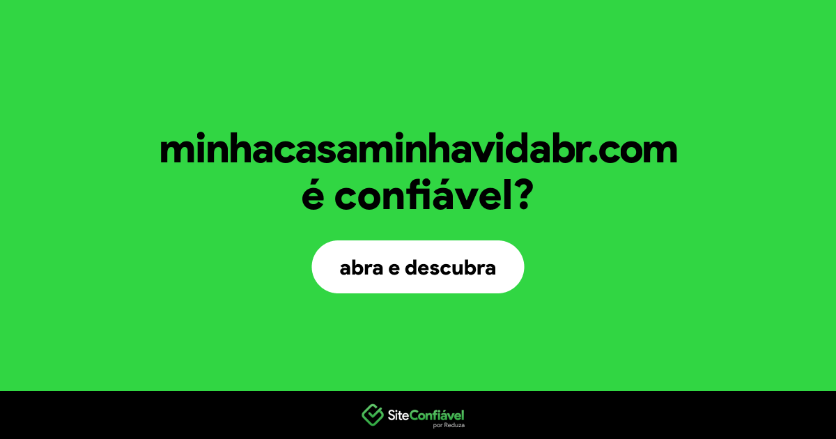 O site minhacasaminhavidabr.com é confiável?