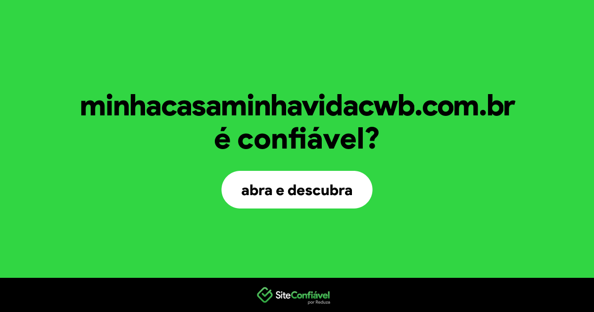 O site minhacasaminhavidacwb.com.br é confiável?