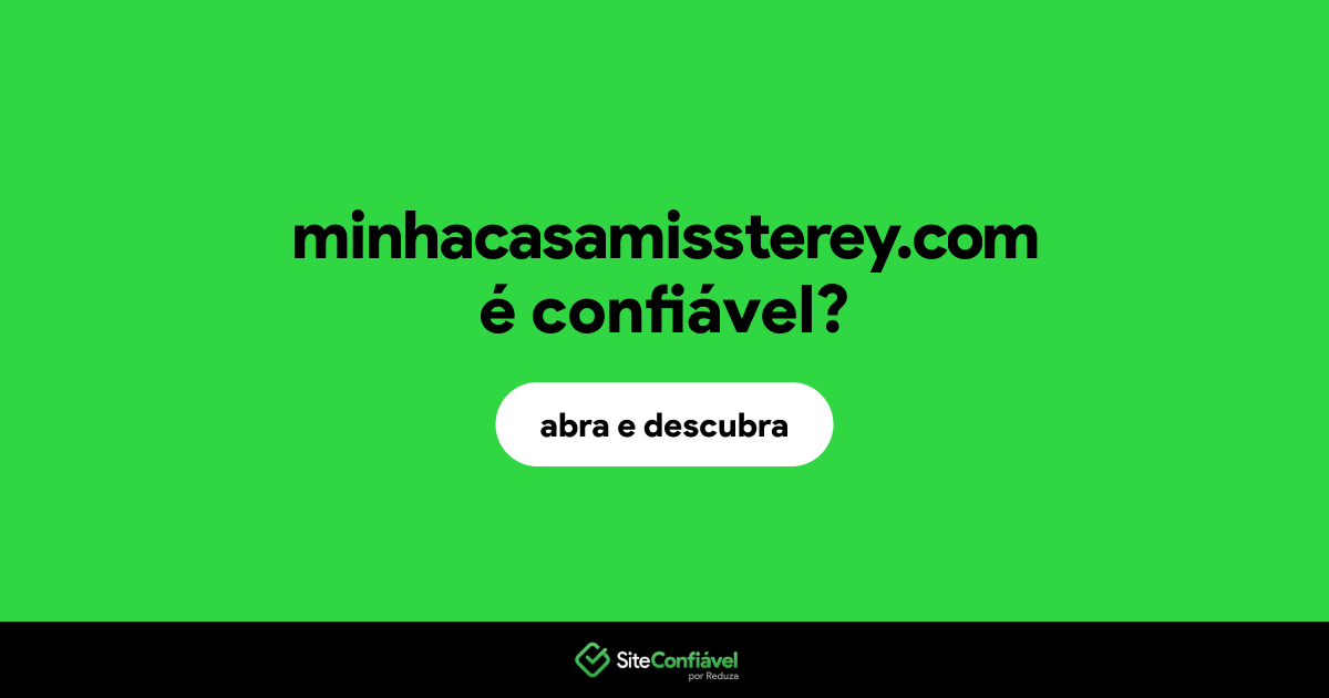 O site minhacasamissterey.com é confiável?