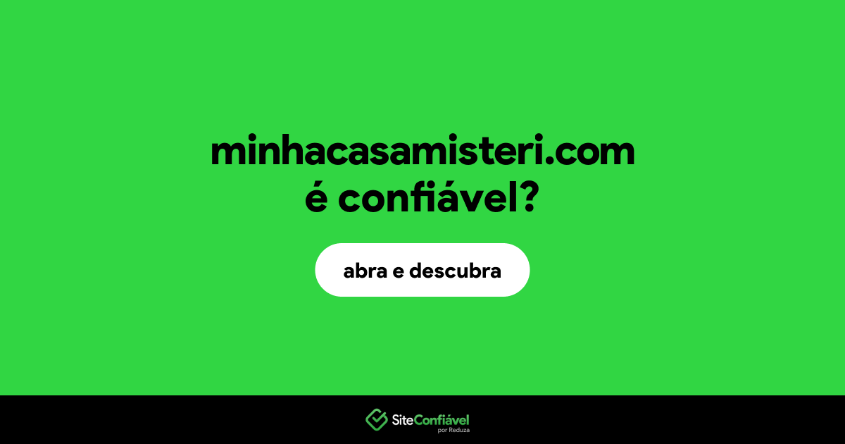 O site minhacasamisteri.com é confiável?