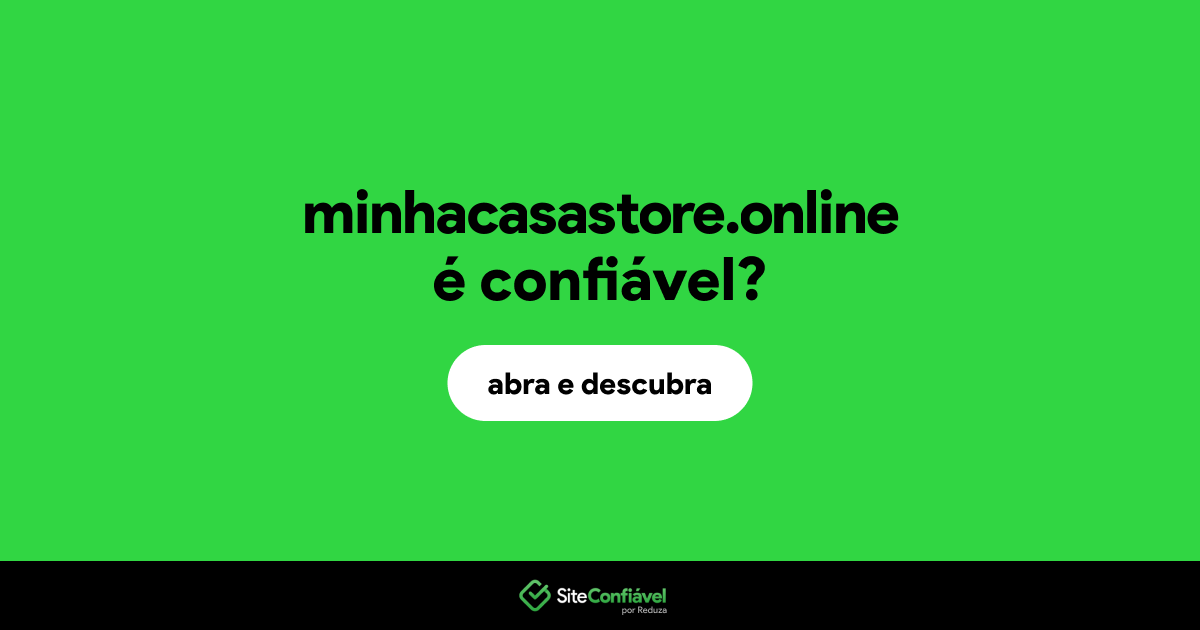 O site minhacasastore.online é confiável?