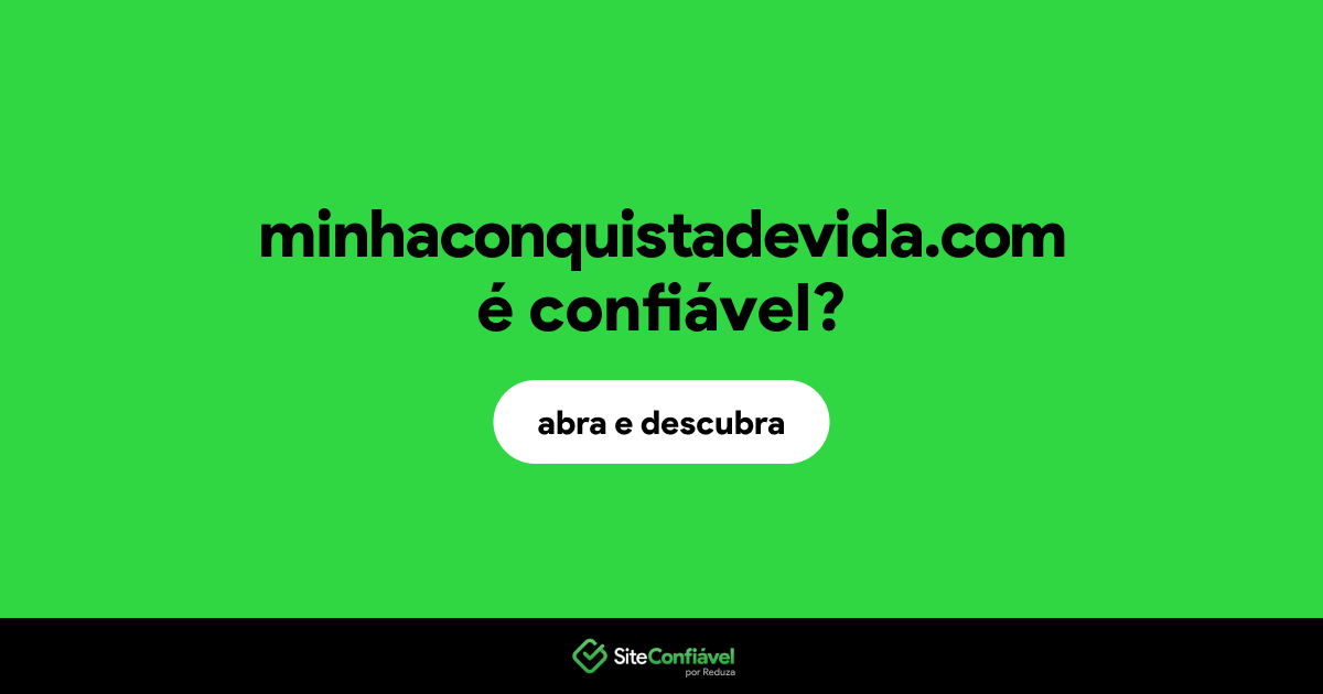 O site minhaconquistadevida.com é confiável?