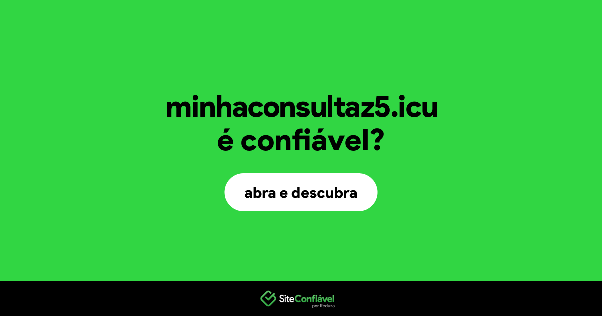 O site minhaconsultaz5.icu é confiável?