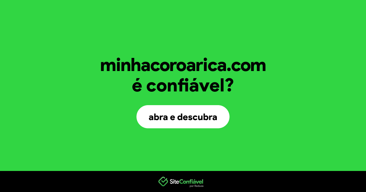 O site minhacoroarica.com é confiável?