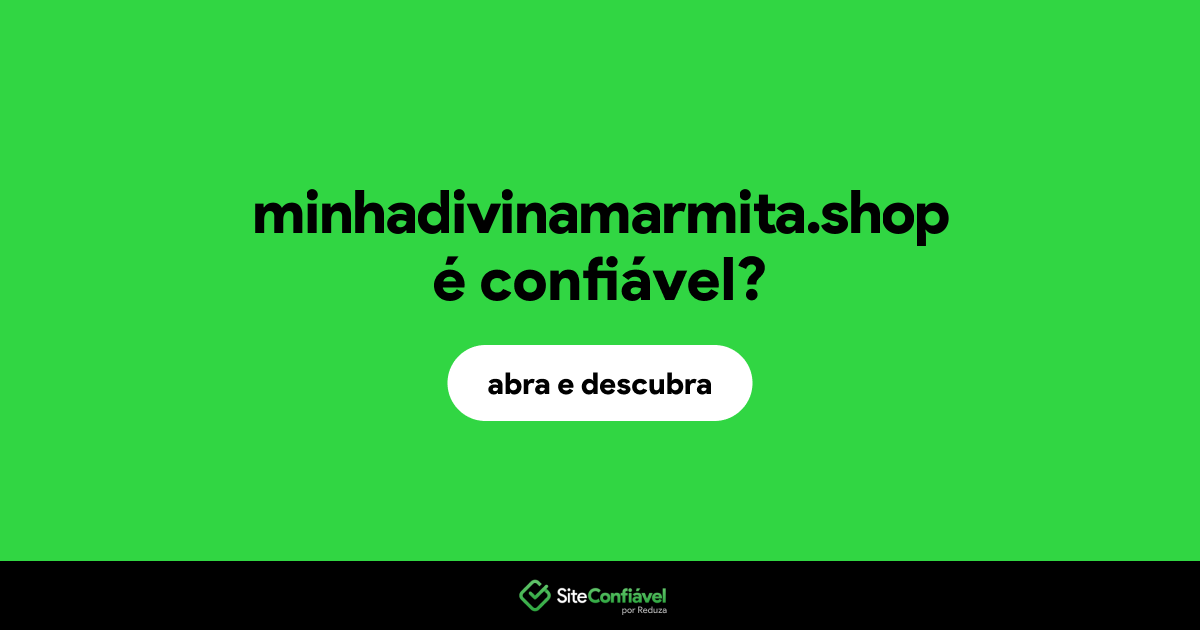 O site minhadivinamarmita.shop é confiável?