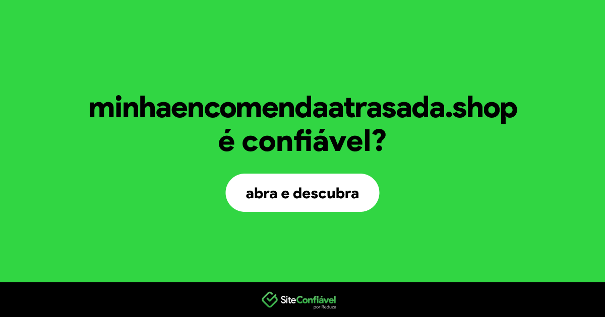 O site minhaencomendaatrasada.shop é confiável?