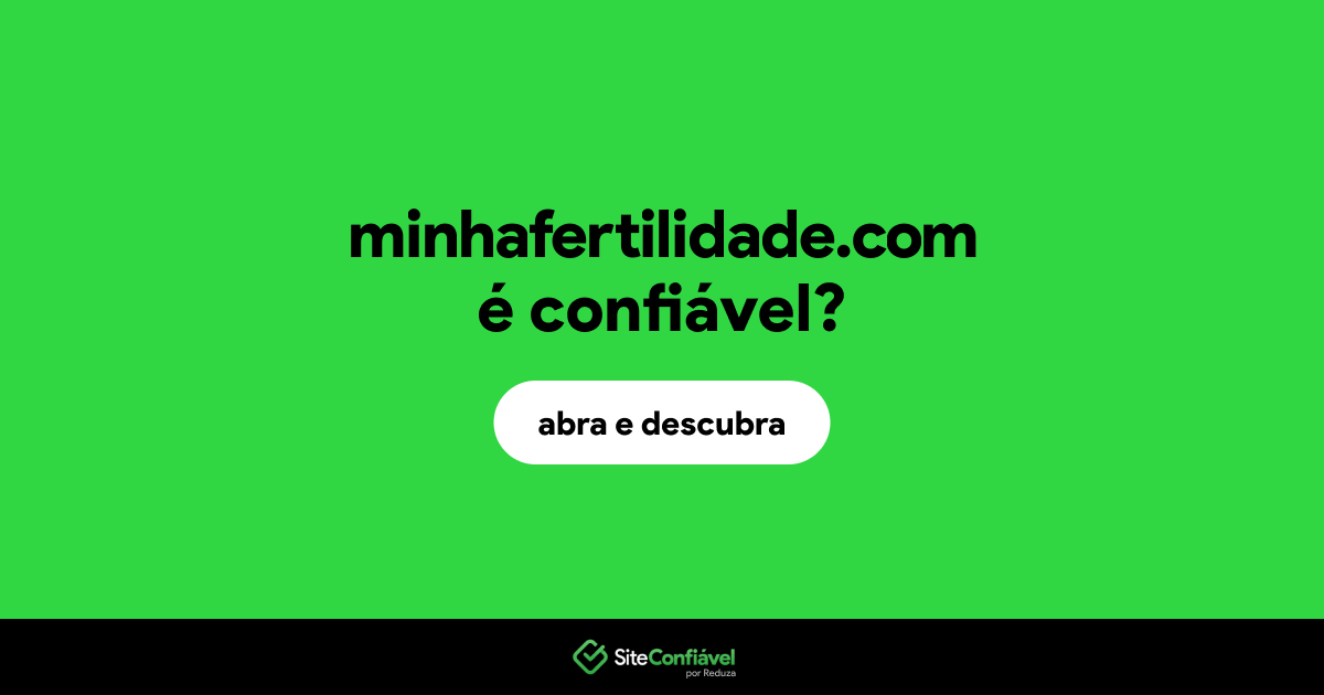 O site minhafertilidade.com é confiável?