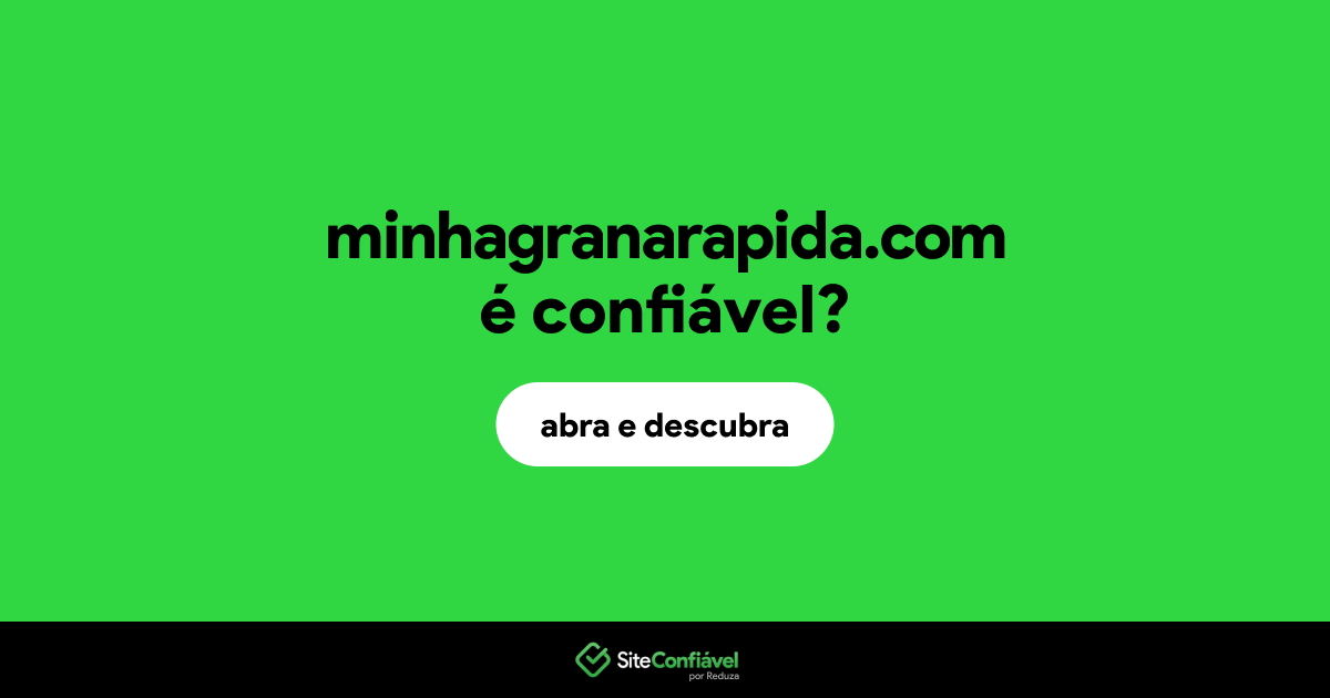 O site minhagranarapida.com é confiável?
