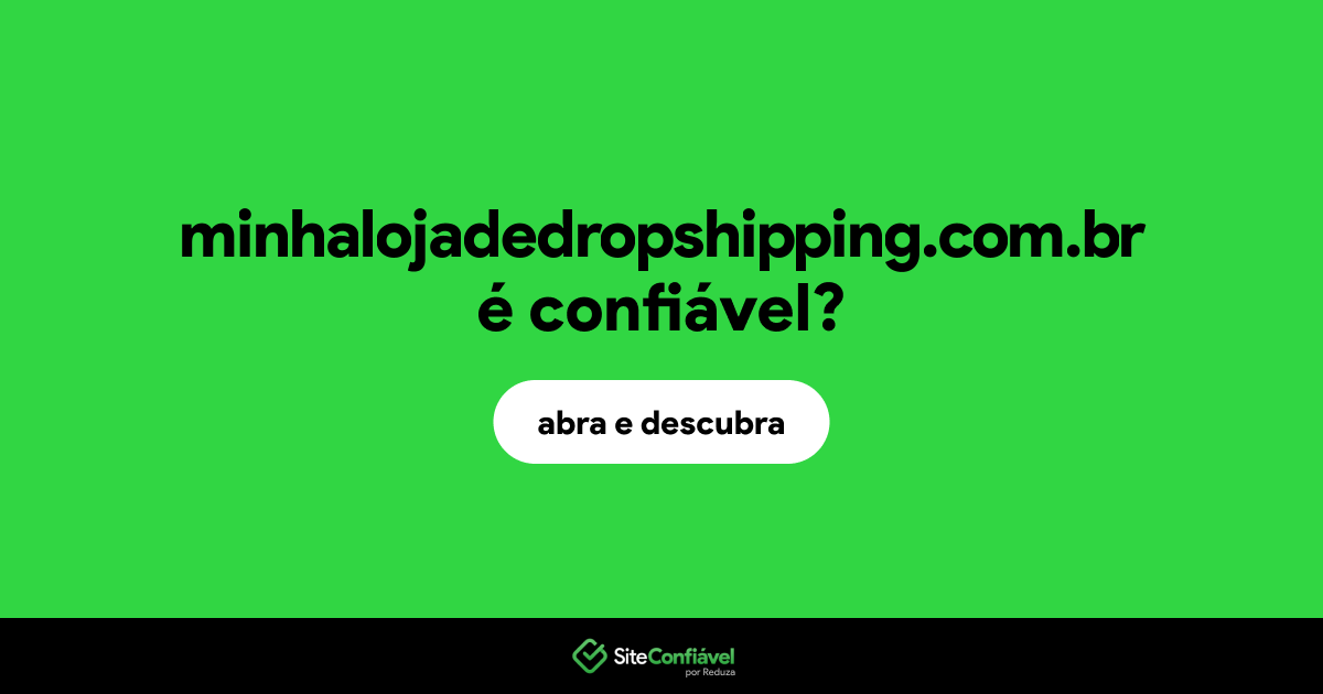O site minhalojadedropshipping.com.br é confiável?