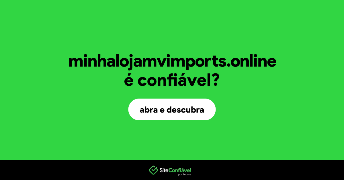 O site minhalojamvimports.online é confiável?