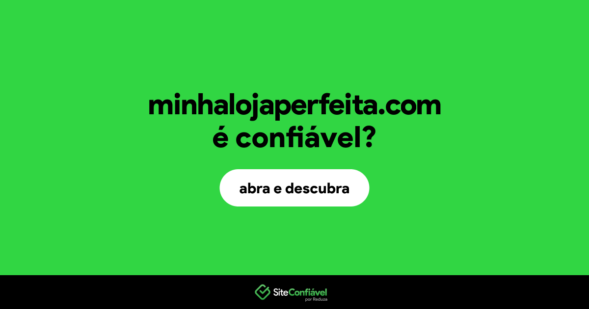 O site minhalojaperfeita.com é confiável?