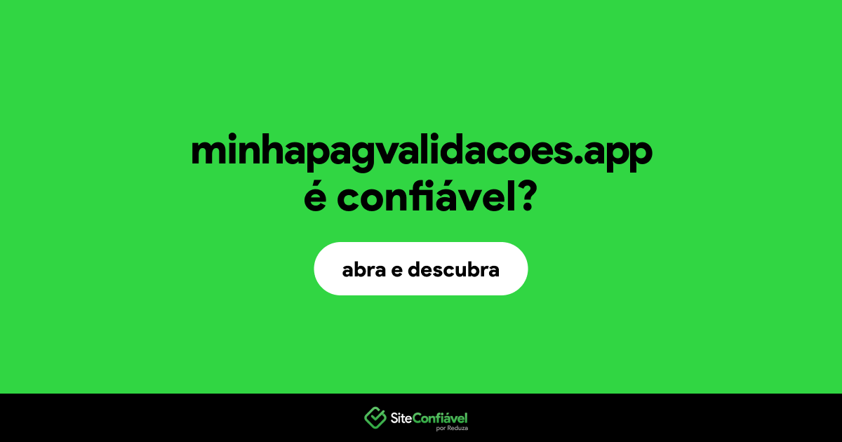 O site minhapagvalidacoes.app é confiável?