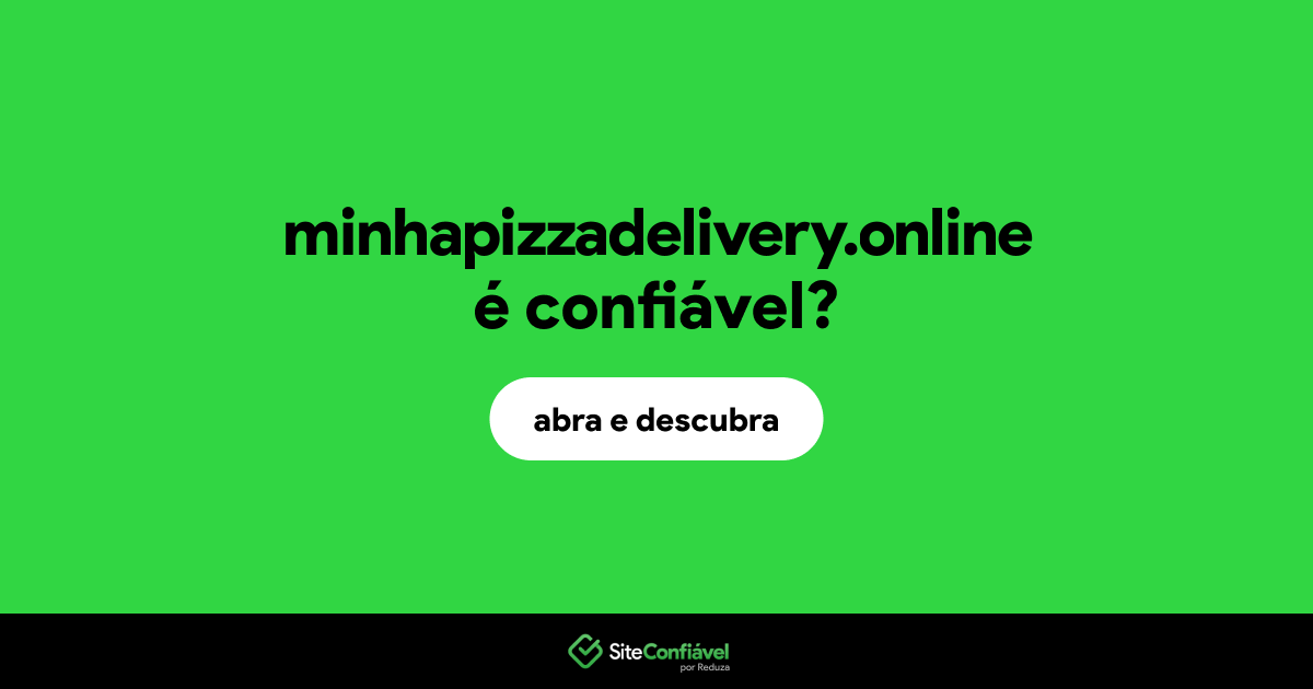 O site minhapizzadelivery.online é confiável?