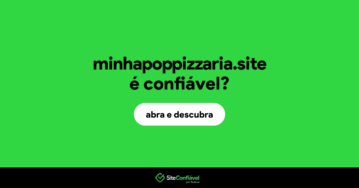 O site minhapoppizzaria.site é confiável?