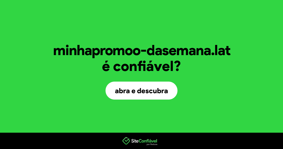 O site minhapromoo-dasemana.lat é confiável?