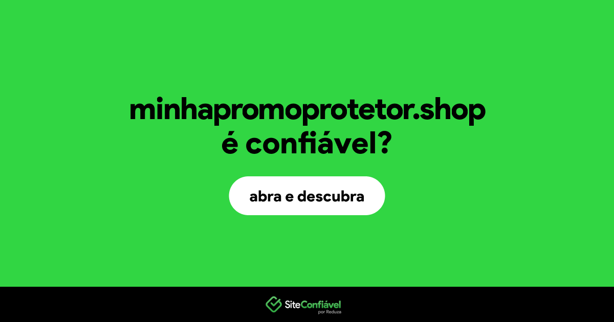O site minhapromoprotetor.shop é confiável?