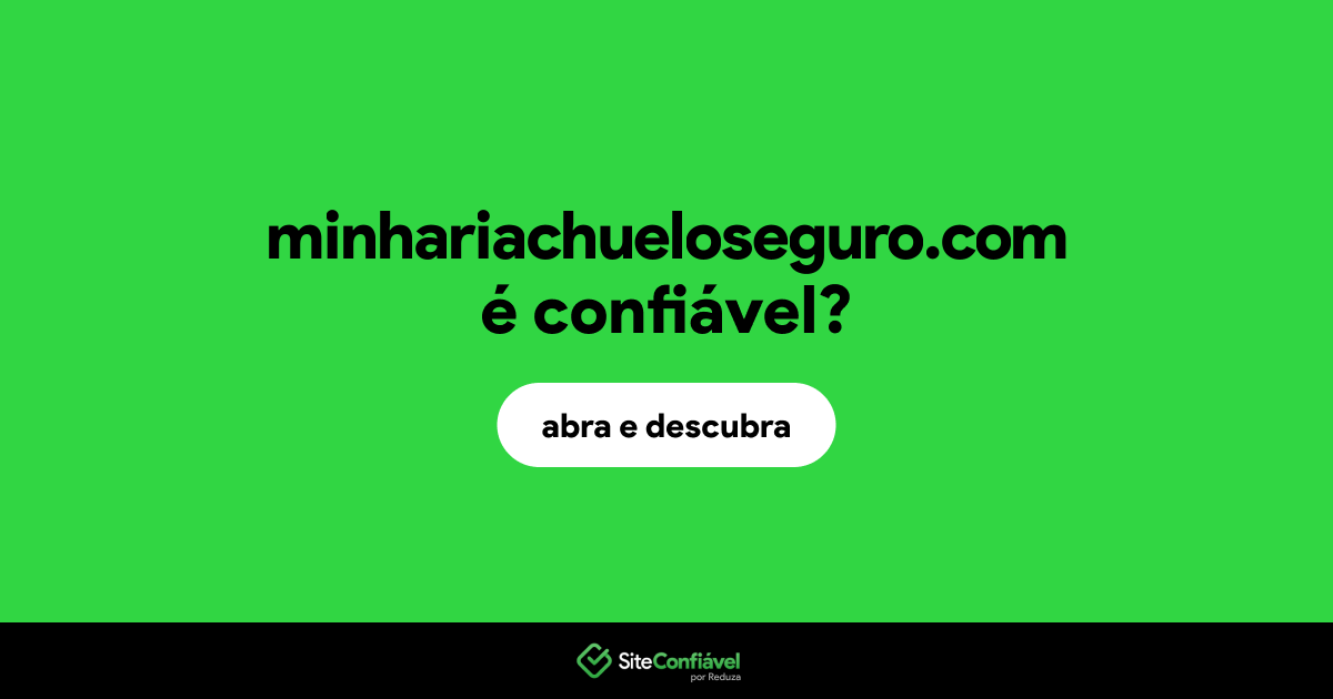O site minhariachueloseguro.com é confiável?
