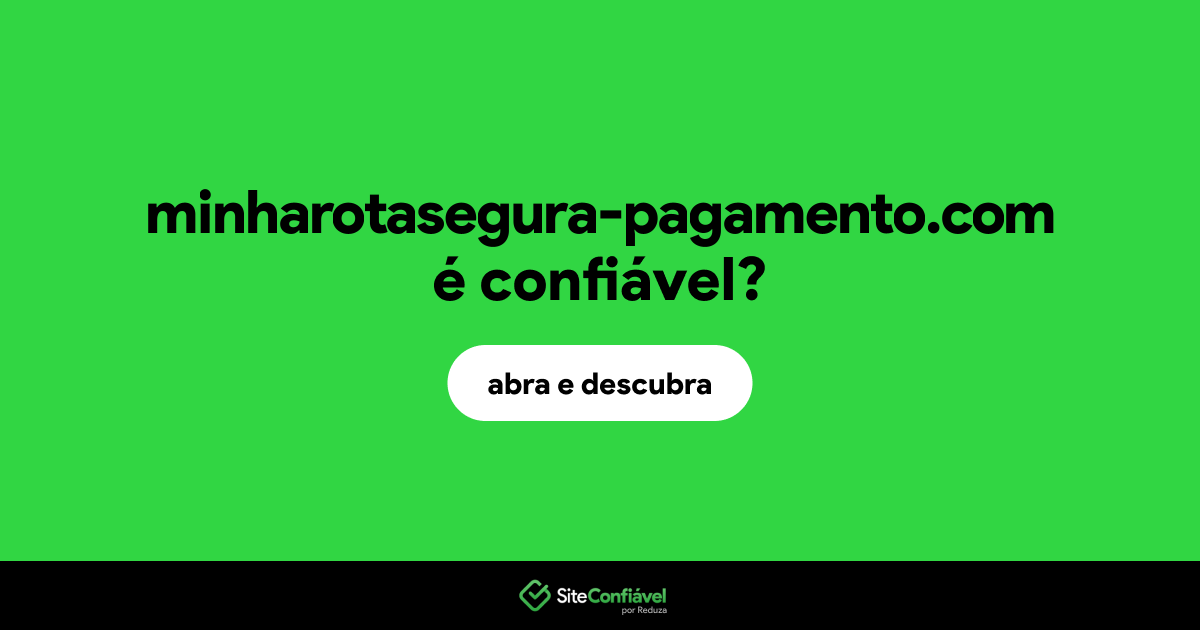 O site minharotasegura-pagamento.com é confiável?