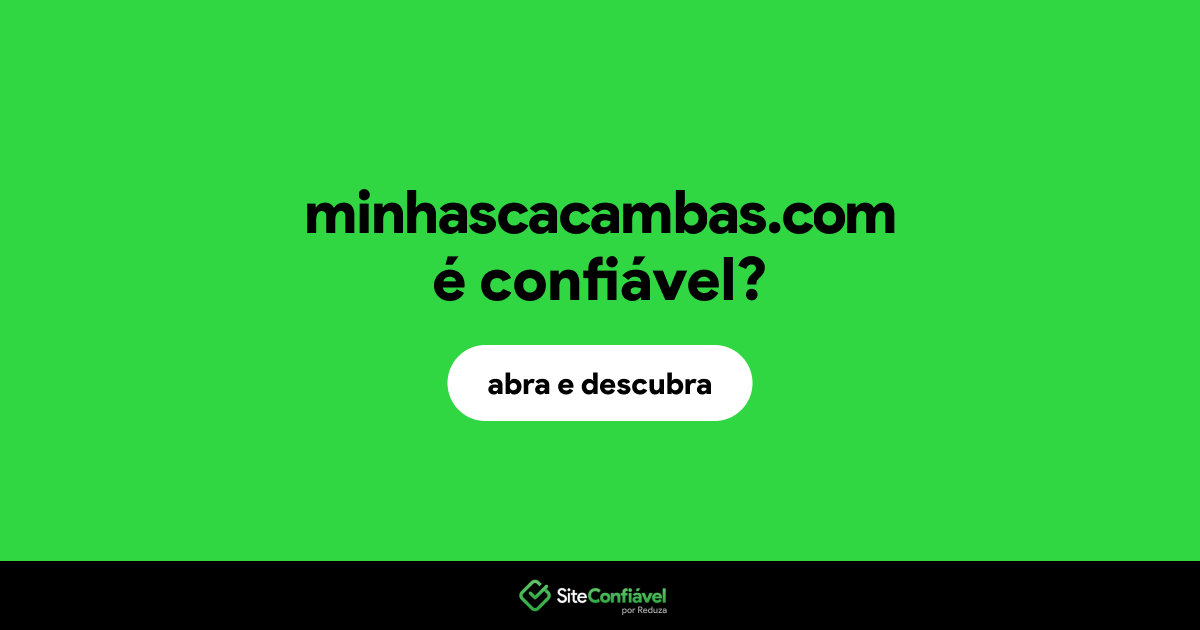 O site minhascacambas.com é confiável?