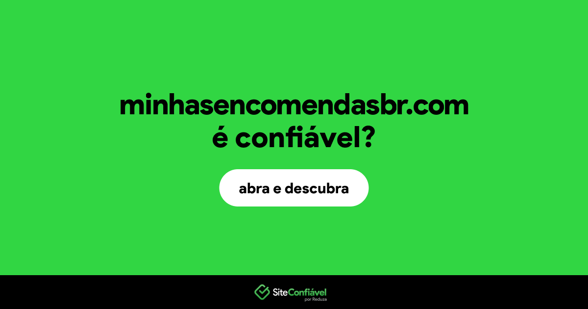 O site minhasencomendasbr.com é confiável?