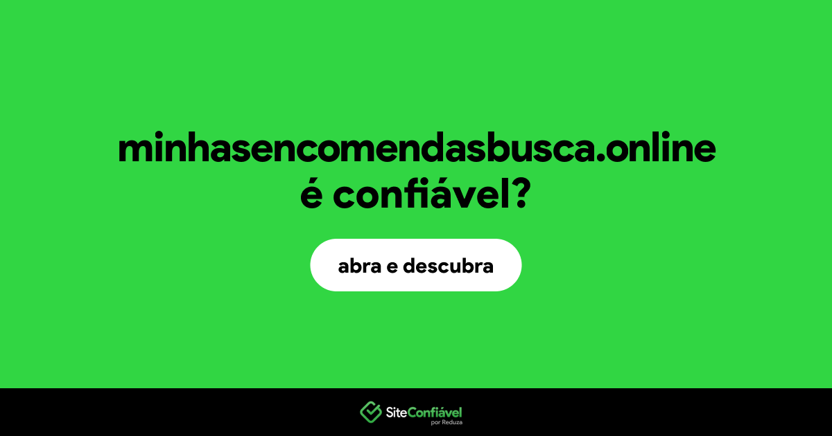 O site minhasencomendasbusca.online é confiável?