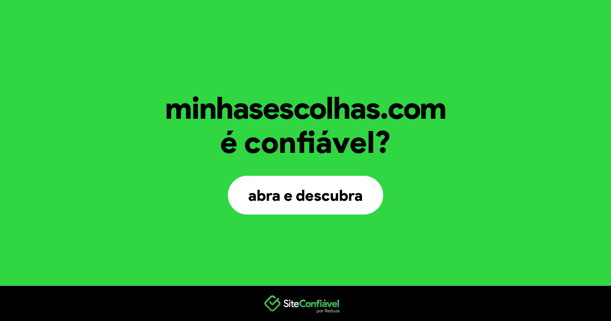 O site minhasescolhas.com é confiável?