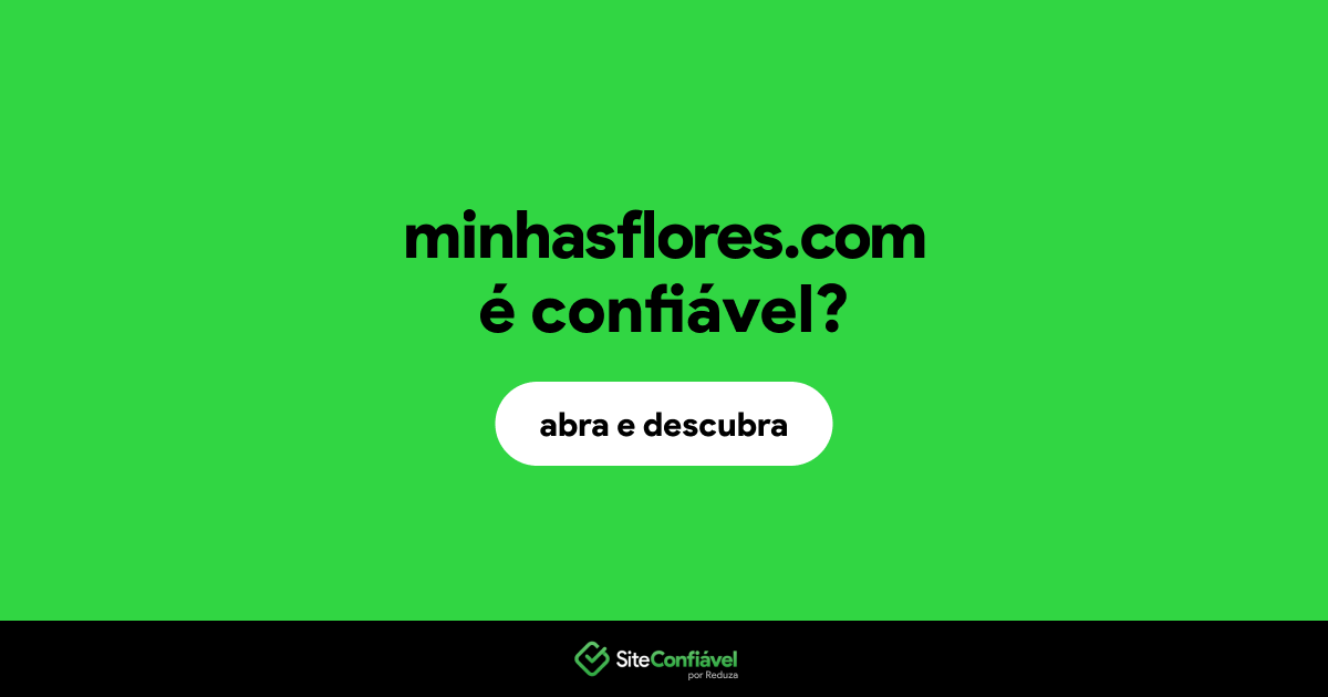 O site minhasflores.com é confiável?