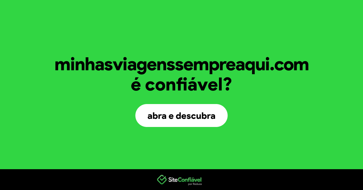 O site minhasviagenssempreaqui.com é confiável?